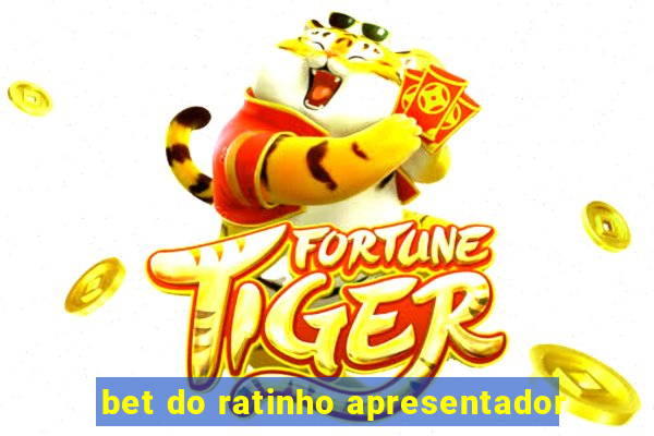 bet do ratinho apresentador